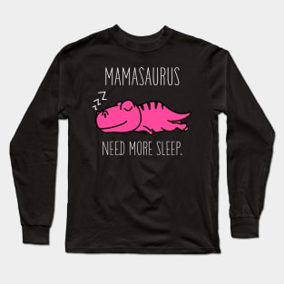 Mamasaurus Need More Sleep T Shirt Funny Halloween Costume Long Sleeve T-Shirt